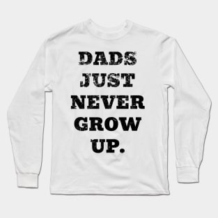 Dads Just Never Grow Up Long Sleeve T-Shirt